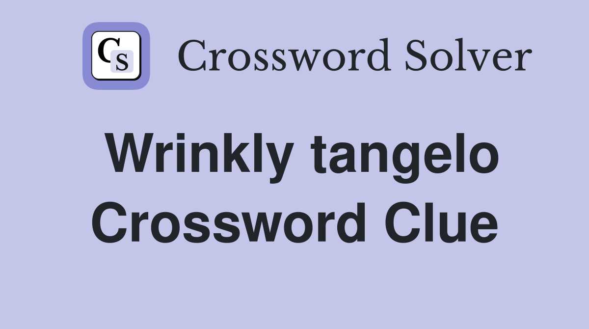 Wrinkly tangelo Crossword Clue Answers Crossword Solver